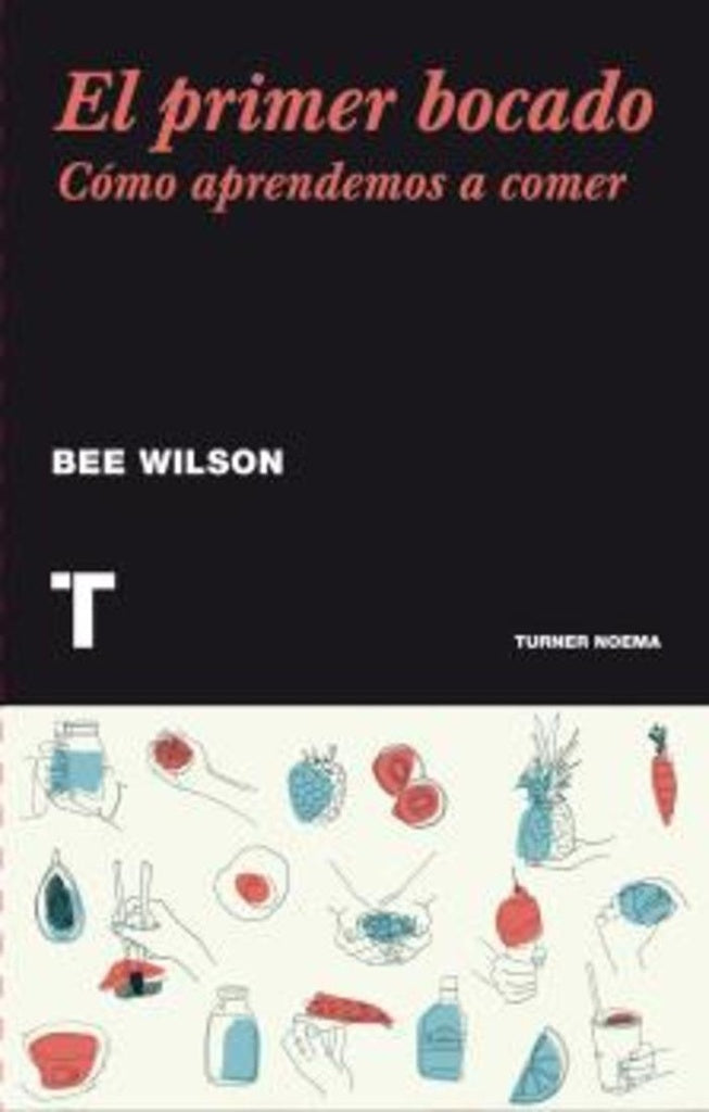 El primer bocado. Cómo aprendemos a comer | BEE WILSON