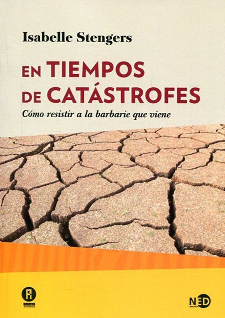 En tiempos de catástrofes: cómo resistir a la barbarie que viene | Isabelle Stengers