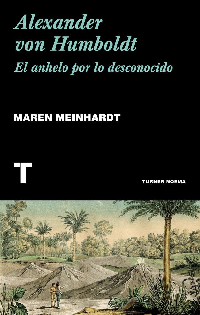 Alexander Von Humboldt. El anhelo por lo desconocido | Maren Meinhardt