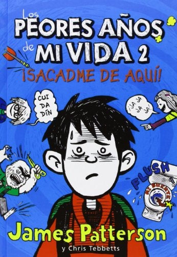 Los peores años de mi vida 2. ¡Sacadme de aquí! | JAMES PATTERSON