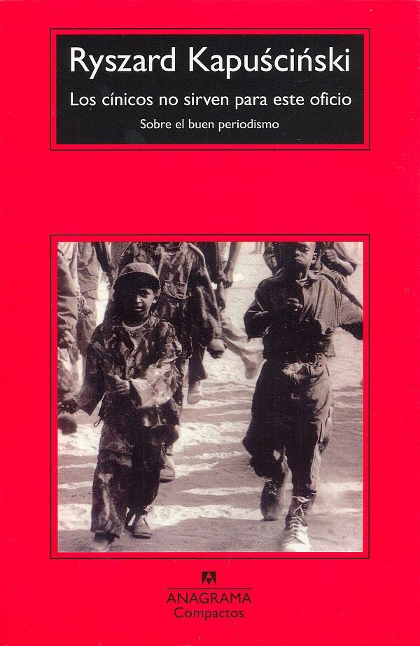 Los cínicos no sirven para este oficio. Sobre el buen periodismo | RYSZARD KAPUSCINSKI