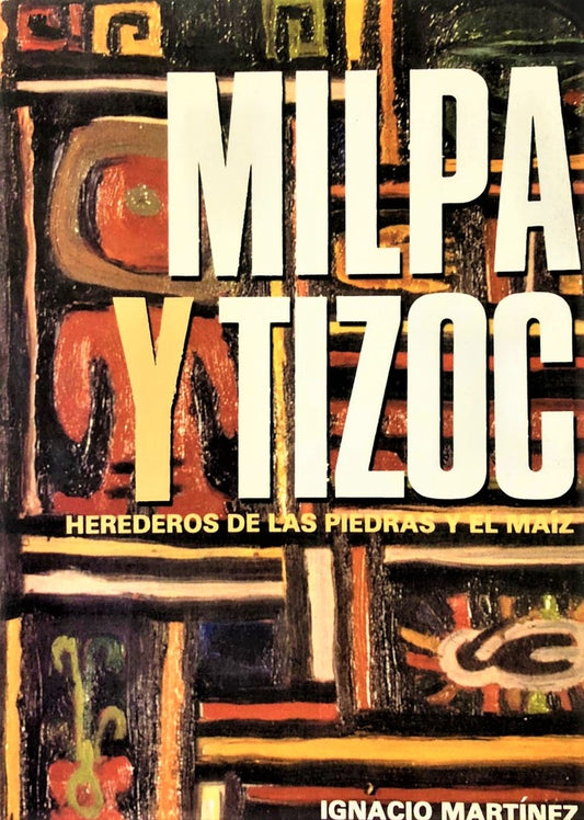 Milpa y Tizoc. herederos de las piedras y el maíz | IGNACIO MARTINEZ