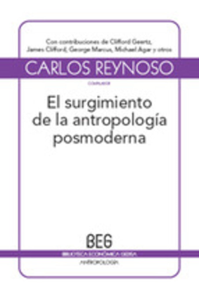 SURGIMIENTO DE LA ANTROPOLOGIA POSMODERNA, EL (BEG | CARLOS REYNOSO