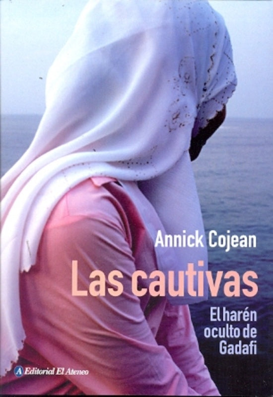 Las cautivas. El harén coulto de Gadafi | COJEAN ANNICK