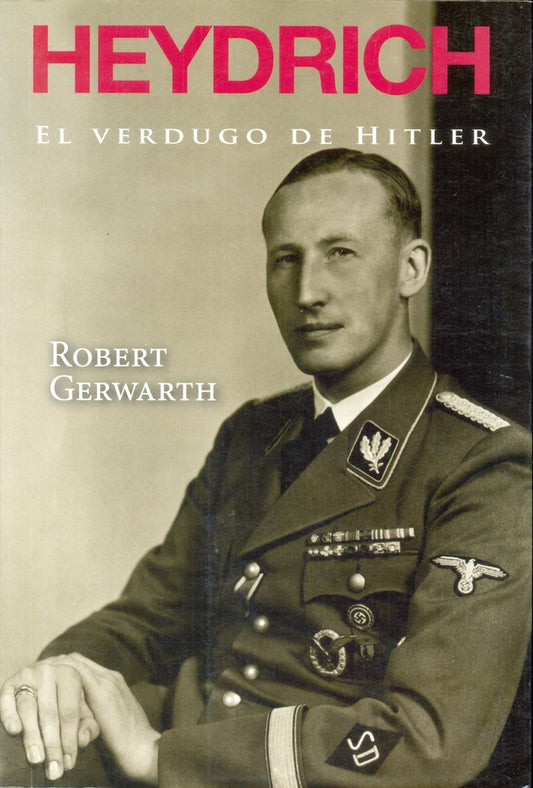 HEYDRICH. EL VERDUGO DE HITLER | GERWARTH ROBERT