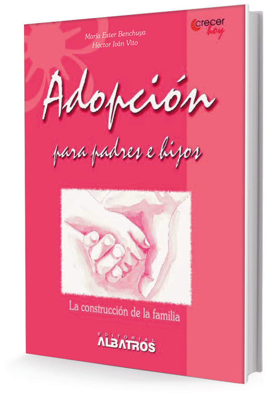 Adopción para padres e hijos. La construcción de la familia | MARIA ESTER BENCHUYA - HECTOR IVAN VITO