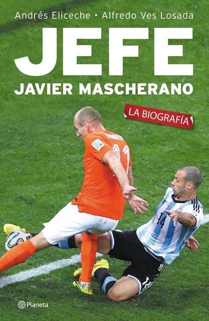 JEFE. Javier Mascherano | ANDRES ELICECHE - ALFREDO VES LOSADA