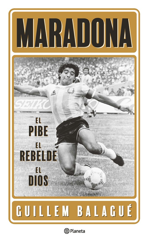 Maradona: el pibe, el rebelde, el dios | Guillem Balagué