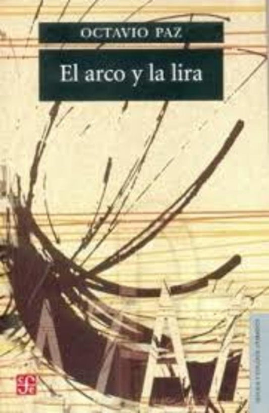 El arco y la lira. El poema, la revelación poética, poesía e historia | OCTAVIO PAZ