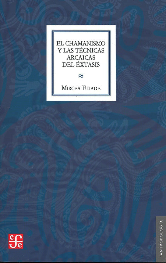 El chamanismo y las técnicas arcaicas del éxtasis | MIRCEA ELIADE