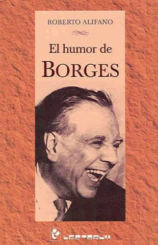 El humor de Borges | ROBERTO ALIFANO