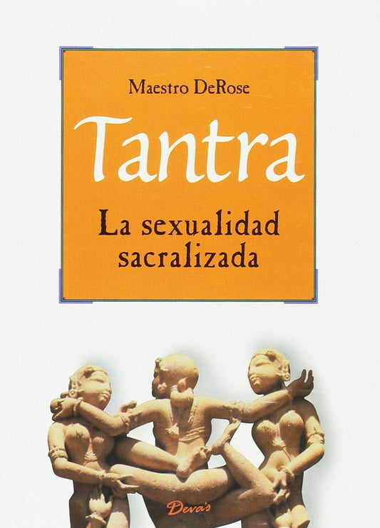 Tantra, la sexualidad sacralizada | MAESTRO DEROSE