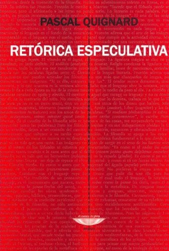 RETORICA ESPECULATIVA | PASCAL QUIGNARD