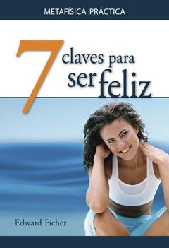 7 CLAVES PARA SER FELIZ | EDWARD FICHER