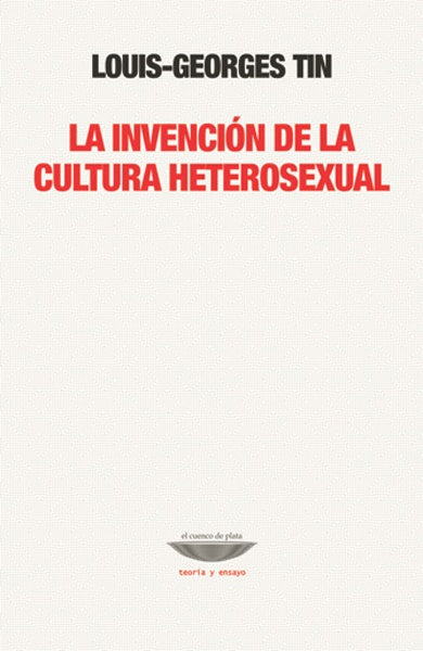 LA INVENCION DE LA CULTURA HETEROSEXUAL | LOUIS-GEORGES TIN