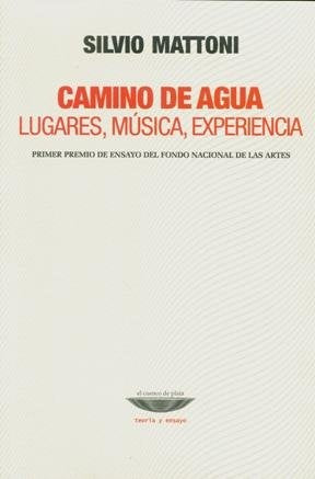 CAMINO DE AGUA. LUGARES, MUSICA, EXPERIE | SILVIO MATTONI