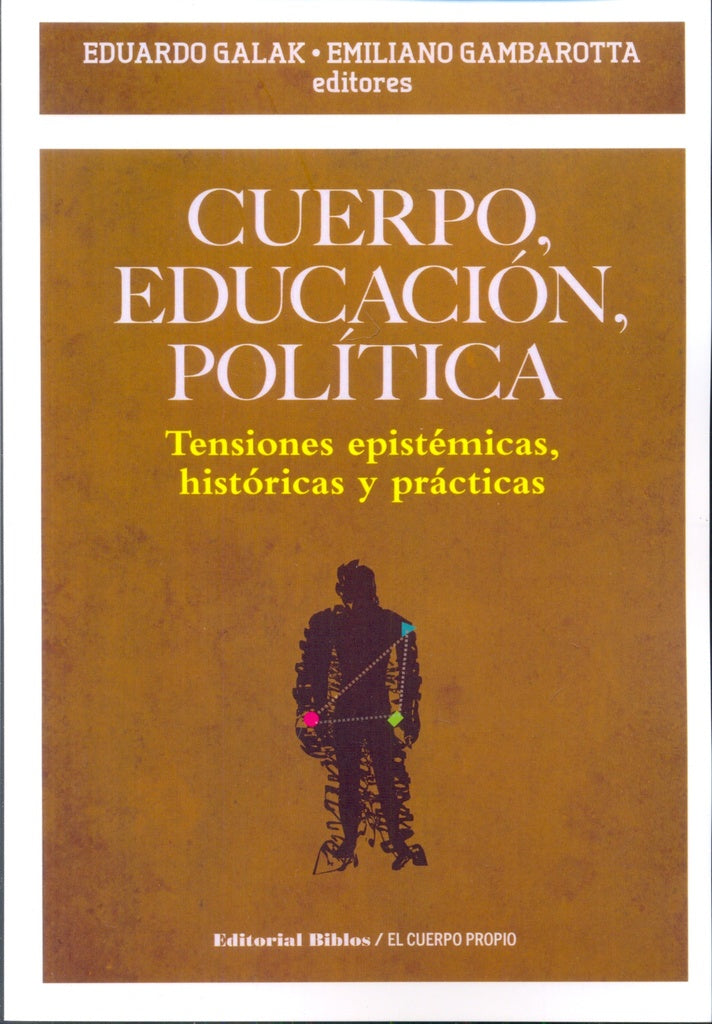 Cuerpo, educación, política | Eduardo  Gambarotta  Emiliano Galak