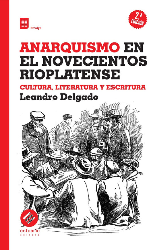 Anarquismo en el novecientos rioplatense. Cultura, literatura y escritura | LEANDRO DELGADO