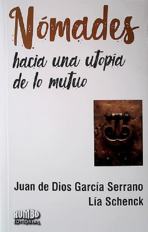 Nómades. Hacia una utopía de lo mutuo | JUAN DE DIOS GARCIA SERRANO - LIA SCHENCK