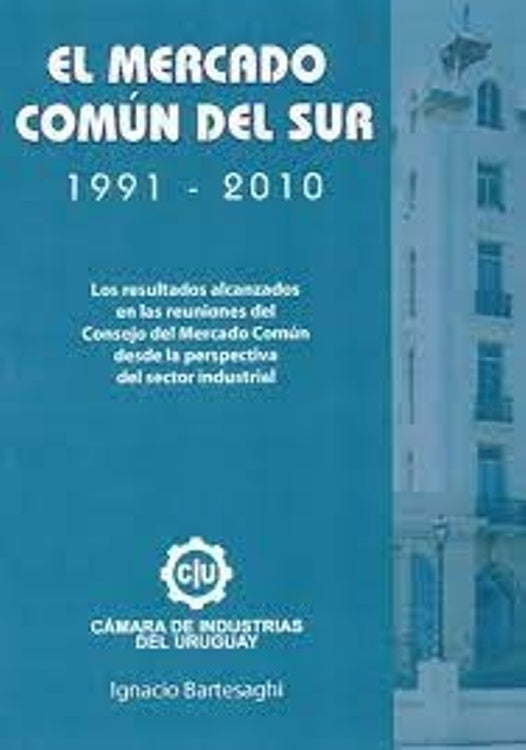 El Mercado Común del Sur - 1991 - 2010 | IGNACIO BARTESAGHI