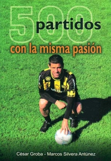 500 partidos con la misma pasión | CESAR GROBA - MARCOS SILVERA ANTUNEZ