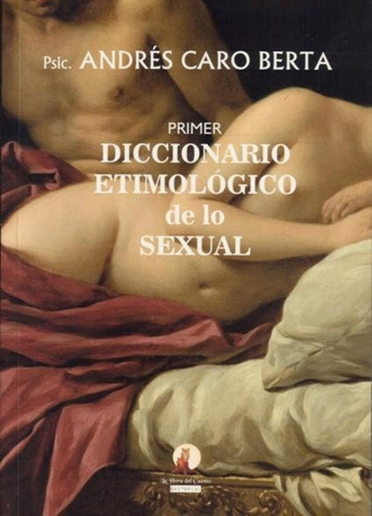 Primer diccionario etimológico de lo sexual | ANDRES CARO BERTA