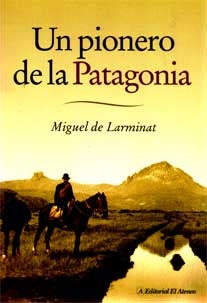 Un pionero de la Patagonia | Miguel De Larminat