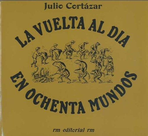 VUELTA AL DÍA EN OCHENTA MUNDOS, LA | JULIO CORTAZAR ; AURORA BERNARDEZ
