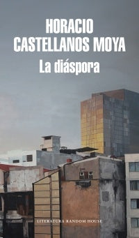 LA DIASPORA | HORACIO CASTELLANOS MOYA