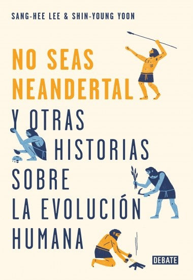 No seas Neandertal ! y otras historias sobre la evolución humana | SANG-HEE LEE