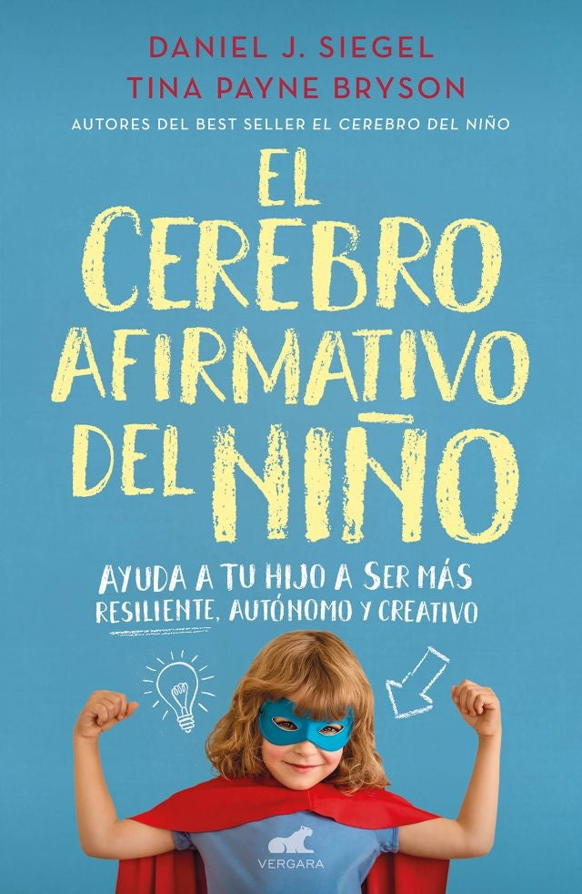 El cerebro afirmativo del niño | DANIEL J SIEGEL - TINA PAYNE BRYSON
