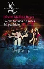 LO QUE TODAVIA NO SABES DEL PEZ HIELO | EFRAIM MEDINA REYES