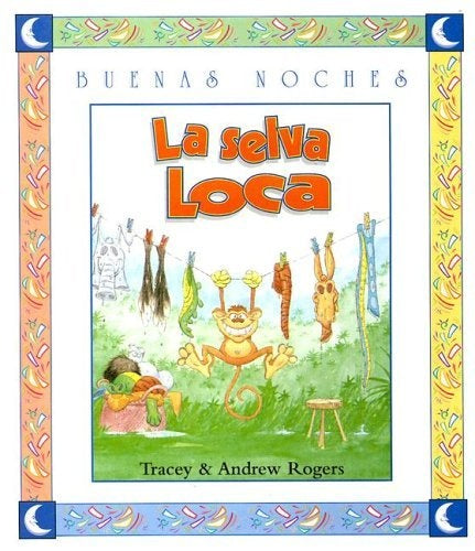La selva loca. Colección Buenas noches | TRACEY Y ANDREW ROGERS