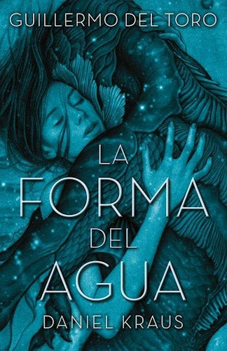 La forma del agua | GUILLERMO DEL TORO - DANIEL KRAUS