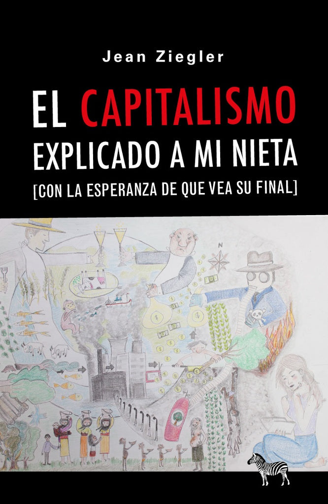 El capitalismo explicado a mi nieta (con la esperanza de que vea su final) | JEAN  ZIEGLER