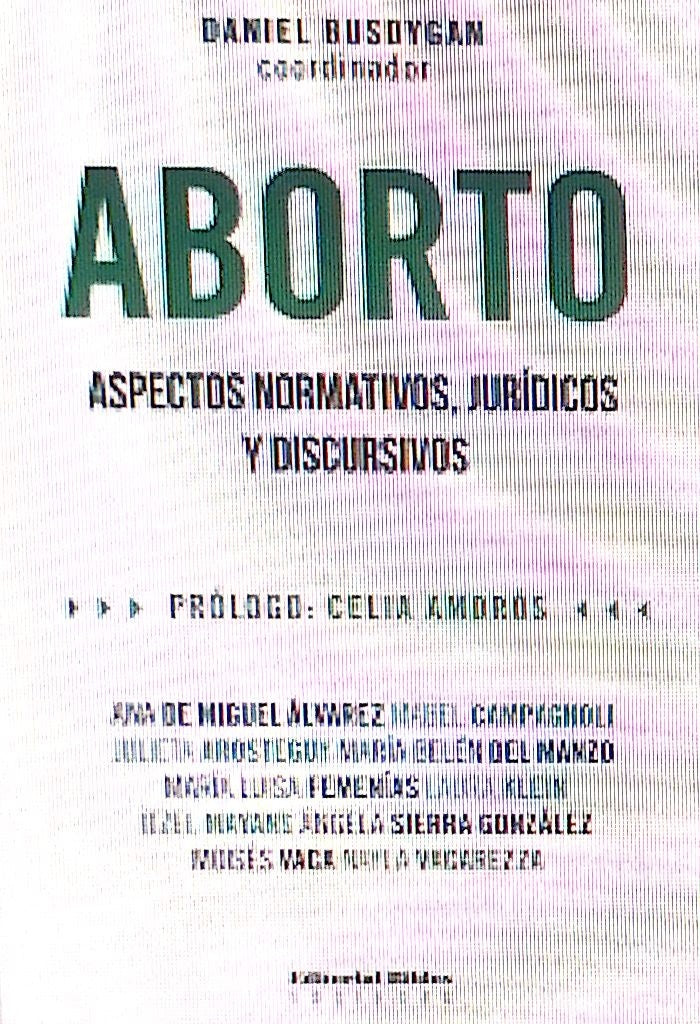 ABORTO. ASPECTOS NORMATIVOS, JURÍDICOS Y DISCURSIVOS | Daniel (coord.) Busdygan