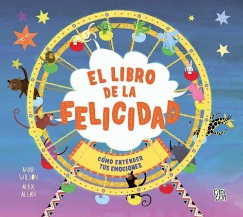 El libro de la felicidad. Cómo entender tus emociones | Anne Wilson/ Alex Allan
