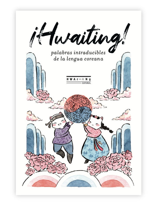 ¡Hwaiting! Palabras intraducibles de la lengua coreana | Varios autores