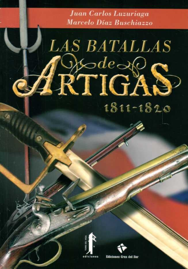 LAS BATALLAS DE ARTIGAS 1811-1820 | JUAN CARLOS LUZURIAGA