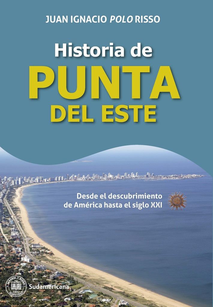 HISTORIA DE PUNTA DEL ESTE | JUAN IGNACIO POLO RISSO