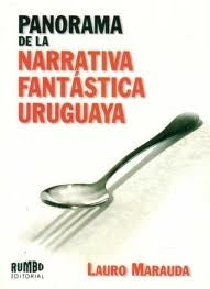 PANORAMA DE LA NARRATIVA FANTASTICA URUG | LAURO MARAUDA