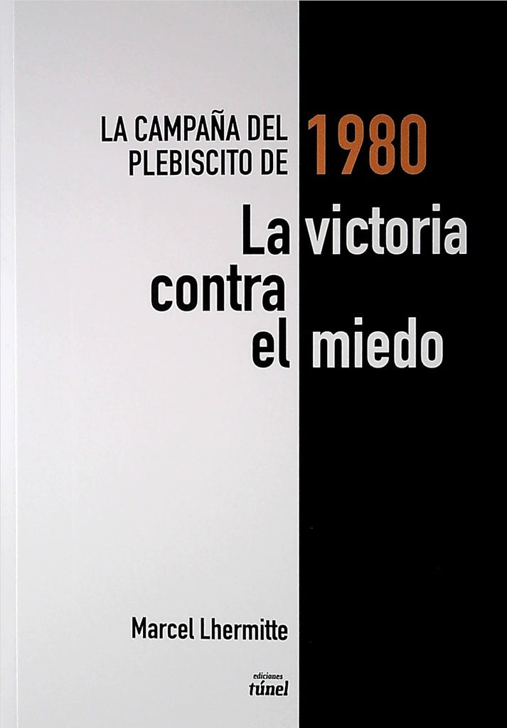 VICTORIA CONTRA EL MIEDO, EL. LA CAMPAÑA DEL PLEBISCITO DE 1980 | Marcel Lhermitte